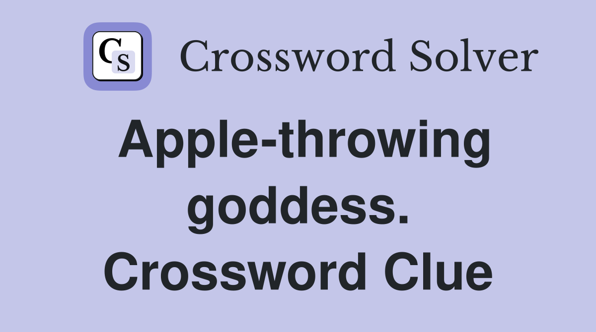 Apple-throwing goddess. Crossword Clue