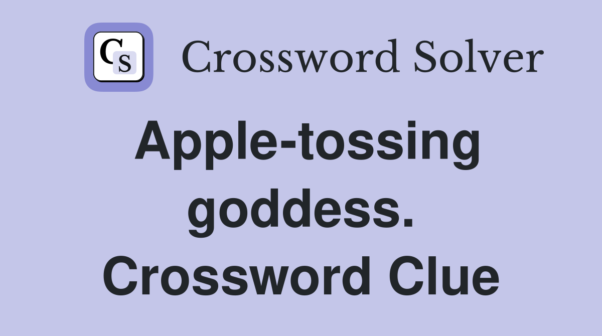 Apple-tossing goddess. Crossword Clue