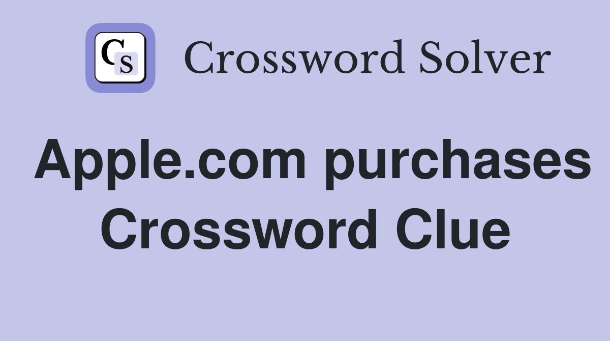 Apple.com purchases Crossword Clue