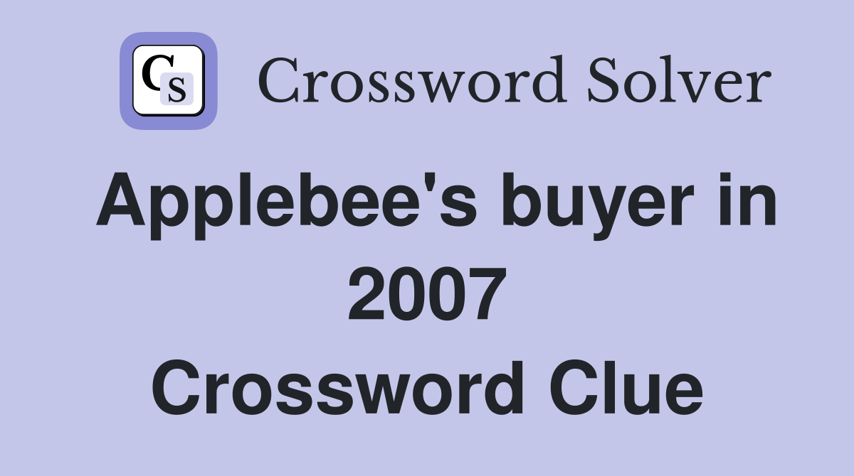 Applebee's buyer in 2007 Crossword Clue
