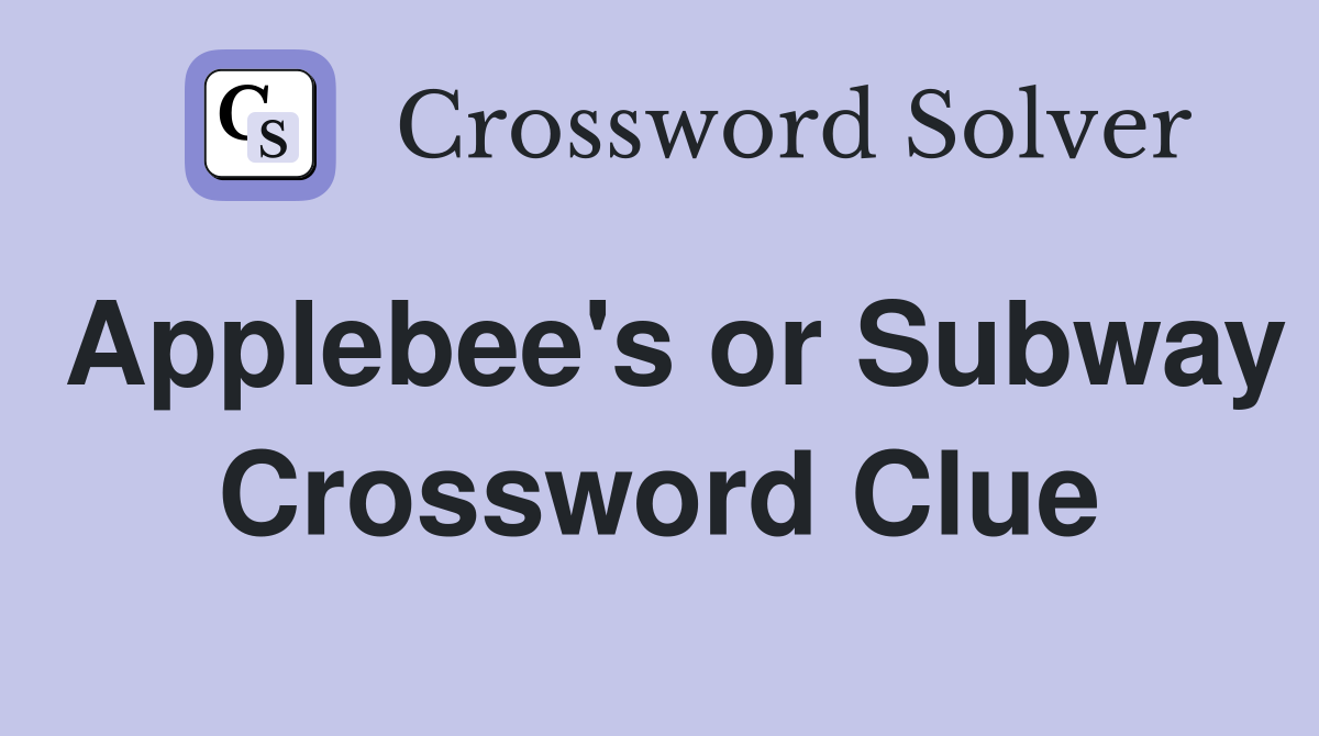 Applebee's or Subway Crossword Clue