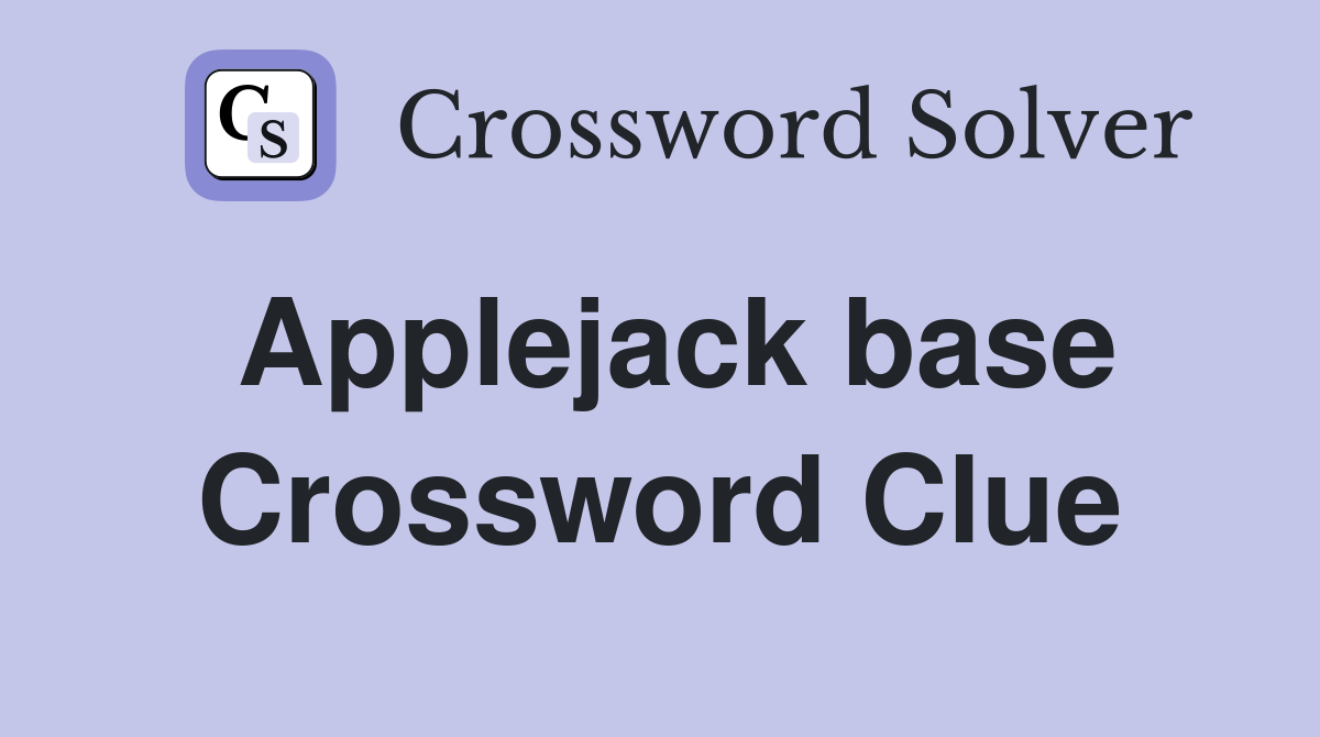 Applejack base Crossword Clue