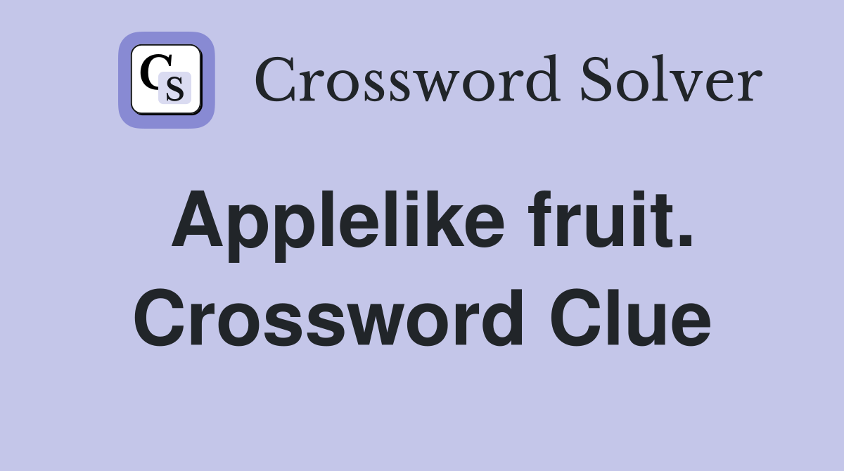 Applelike fruit. Crossword Clue