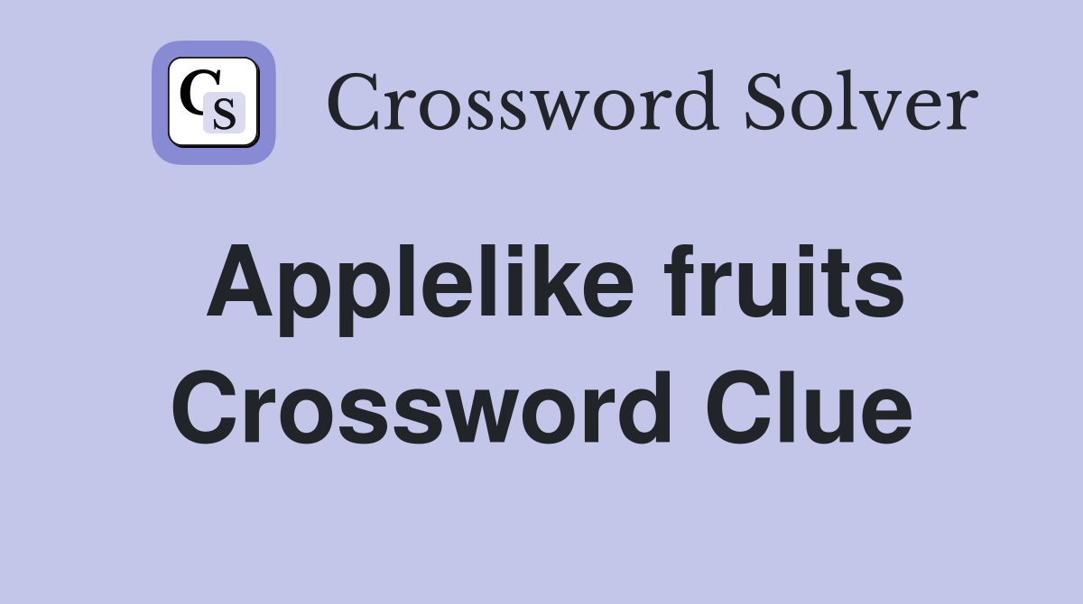 Applelike fruits Crossword Clue