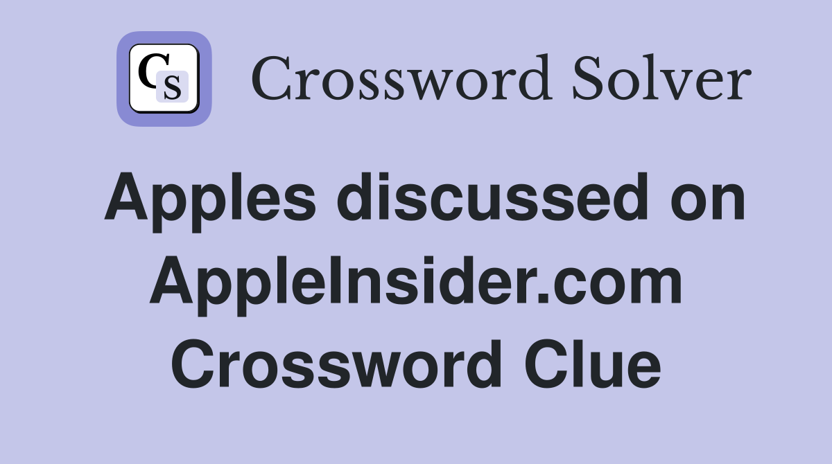 Apples discussed on AppleInsider.com Crossword Clue