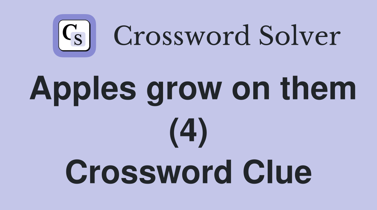 Apples grow on them (4) Crossword Clue