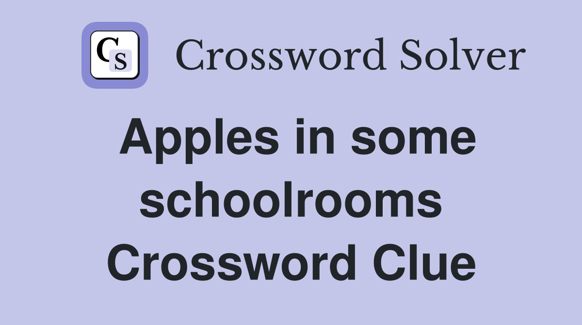 Apples in some schoolrooms Crossword Clue