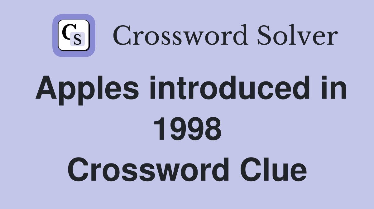 Apples introduced in 1998 Crossword Clue