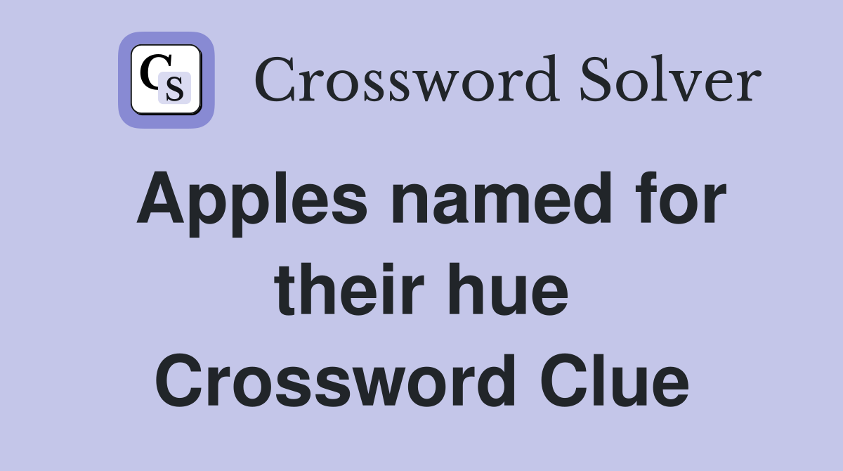 Apples named for their hue Crossword Clue
