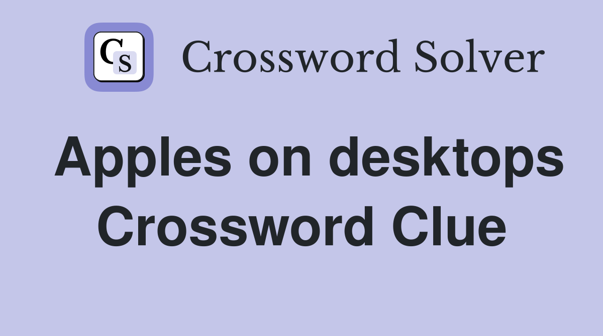 Apples on desktops Crossword Clue