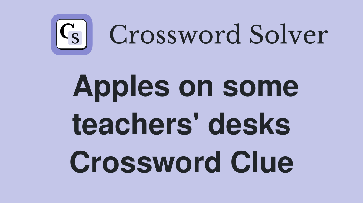 Apples on some teachers' desks Crossword Clue
