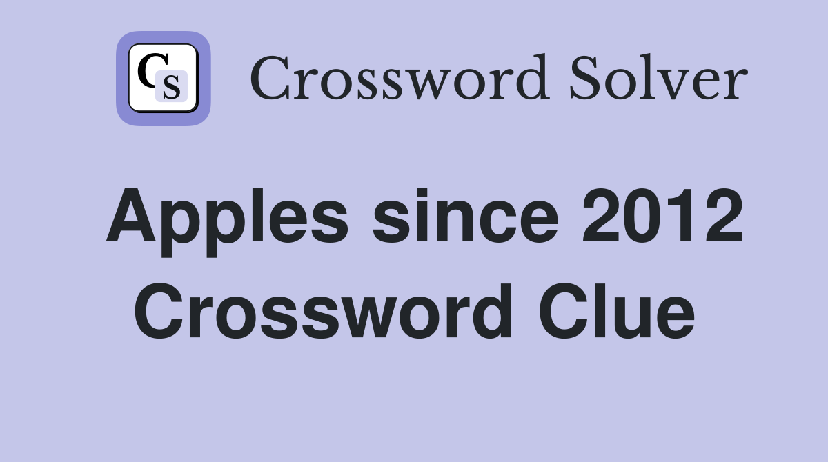 Apples since 2012 Crossword Clue