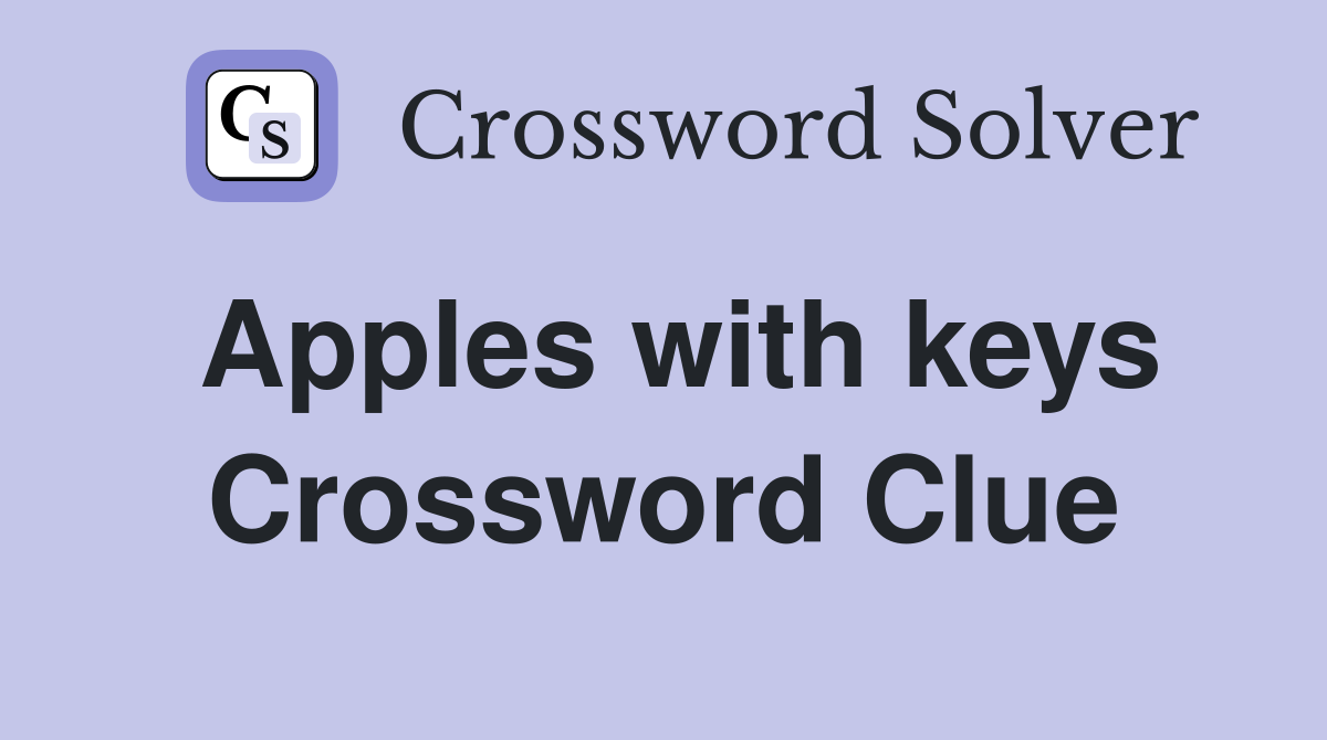 Apples with keys Crossword Clue