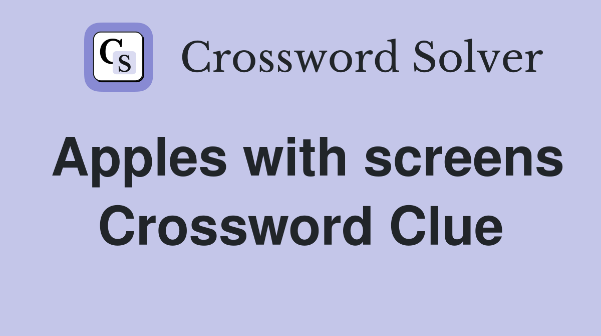 Apples with screens Crossword Clue