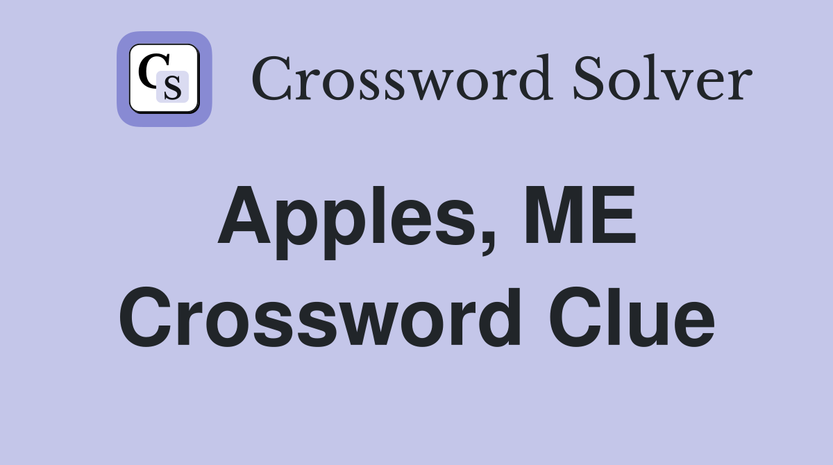 Apples, ME Crossword Clue