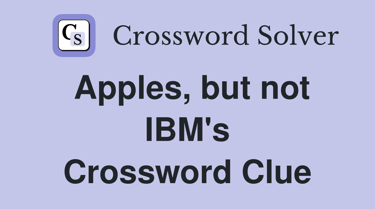 Apples, but not IBM's Crossword Clue