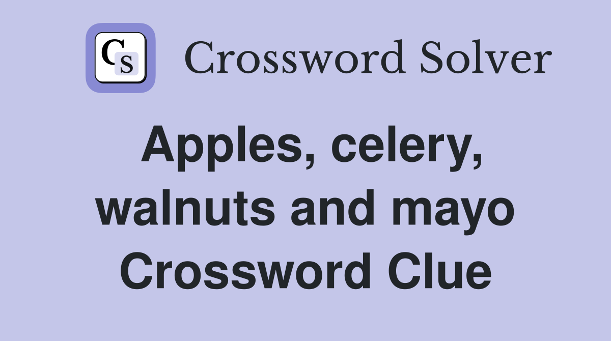 Apples, celery, walnuts and mayo Crossword Clue