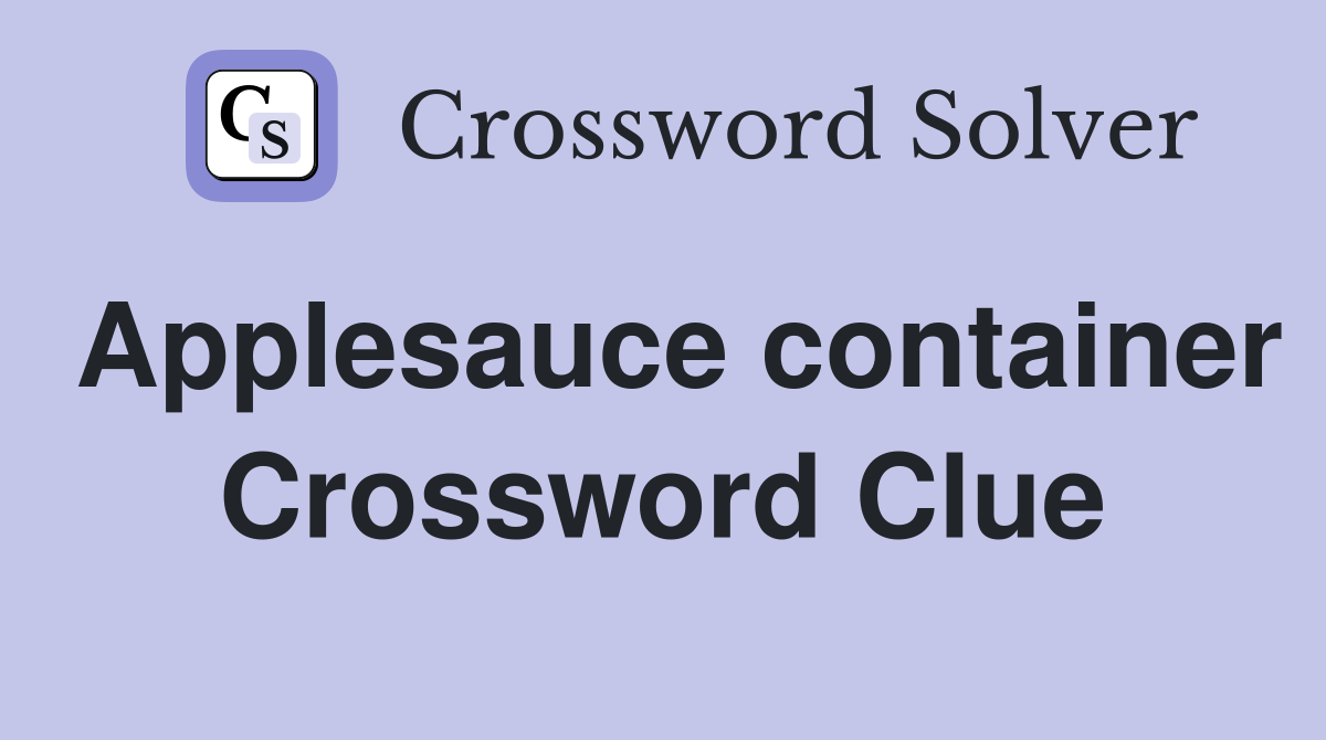 Applesauce container Crossword Clue