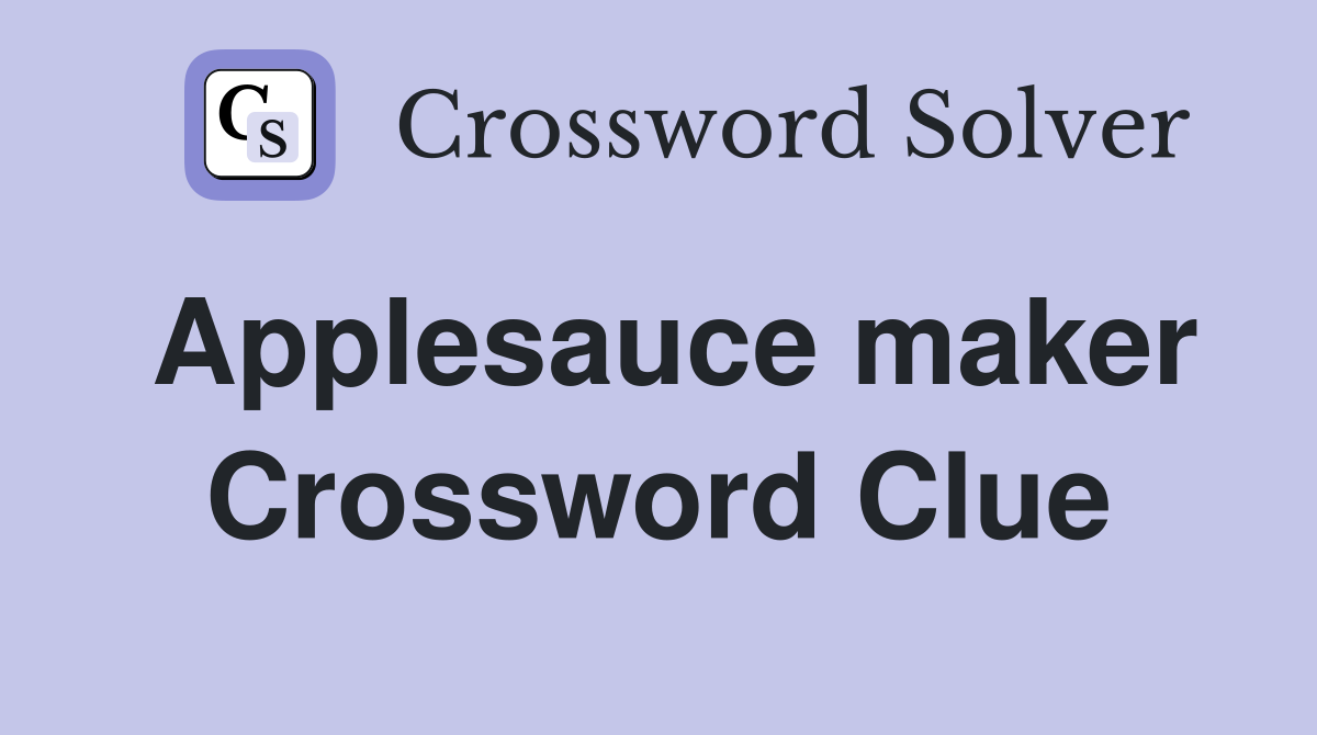 Applesauce maker Crossword Clue