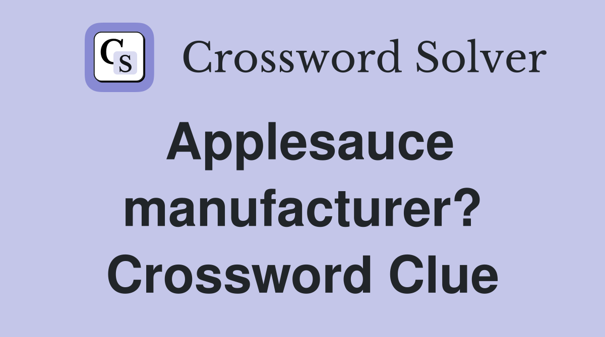 Applesauce manufacturer? Crossword Clue