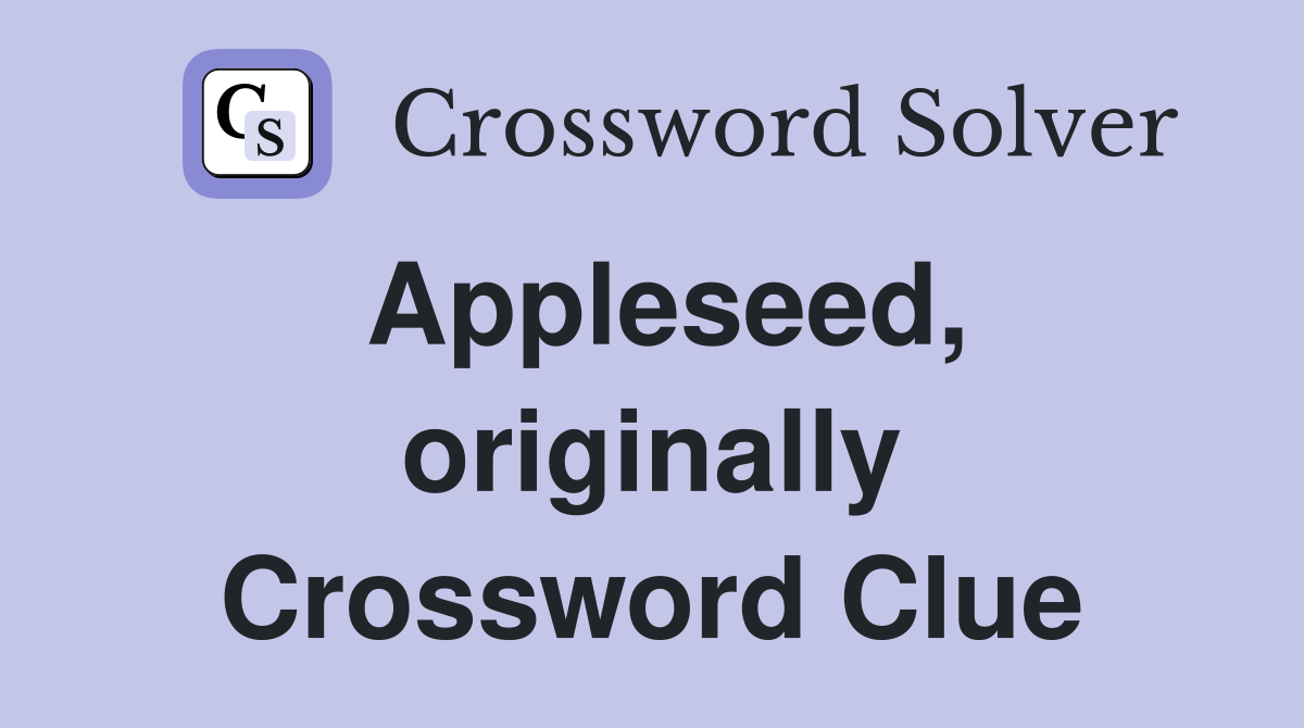 Appleseed, originally Crossword Clue
