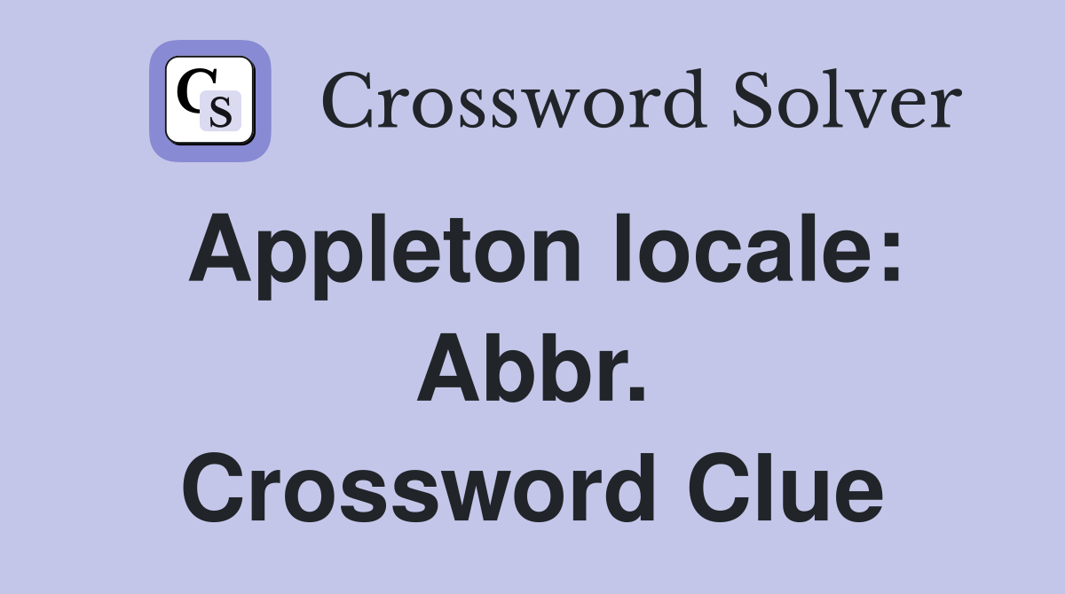 Appleton locale: Abbr. Crossword Clue