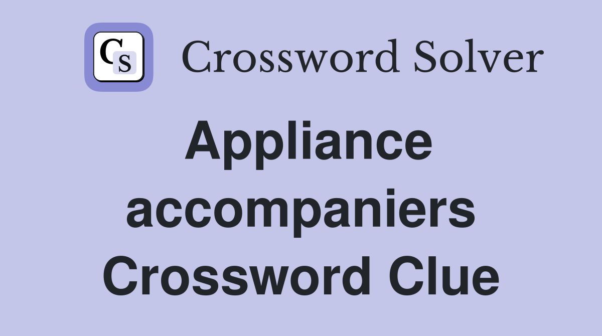 Appliance accompaniers Crossword Clue