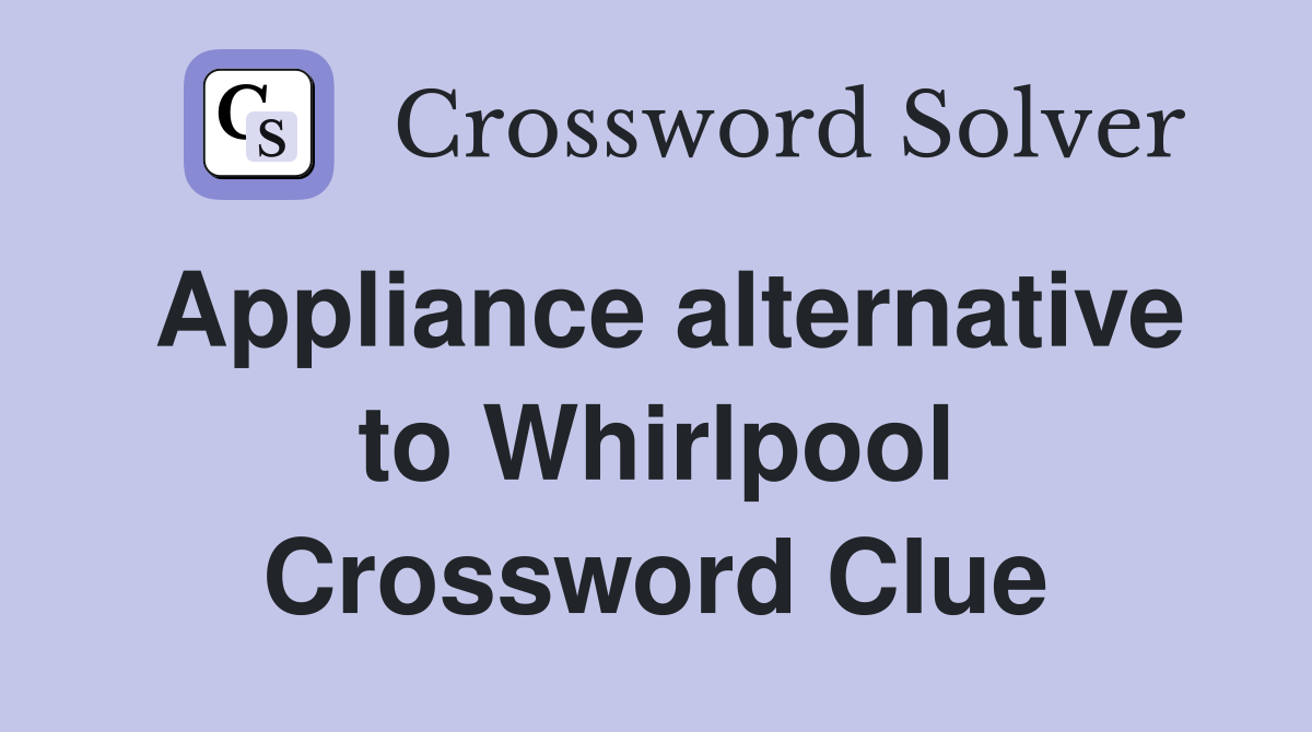 Appliance alternative to Whirlpool Crossword Clue