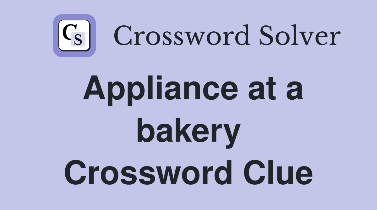 Appliance at a bakery Crossword Clue