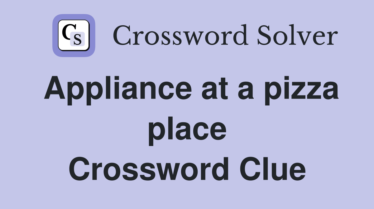 Appliance at a pizza place Crossword Clue