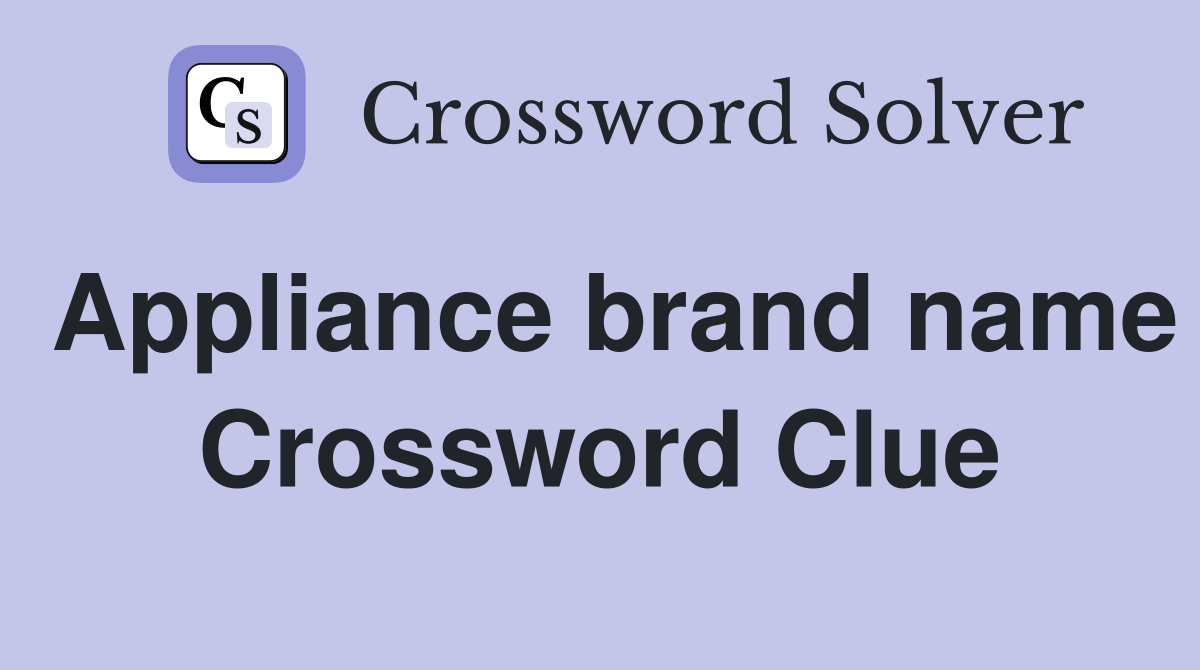 Appliance brand name Crossword Clue