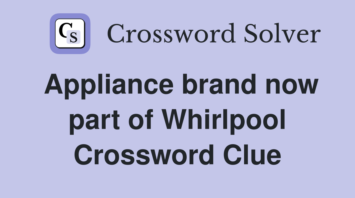 Appliance brand now part of Whirlpool Crossword Clue