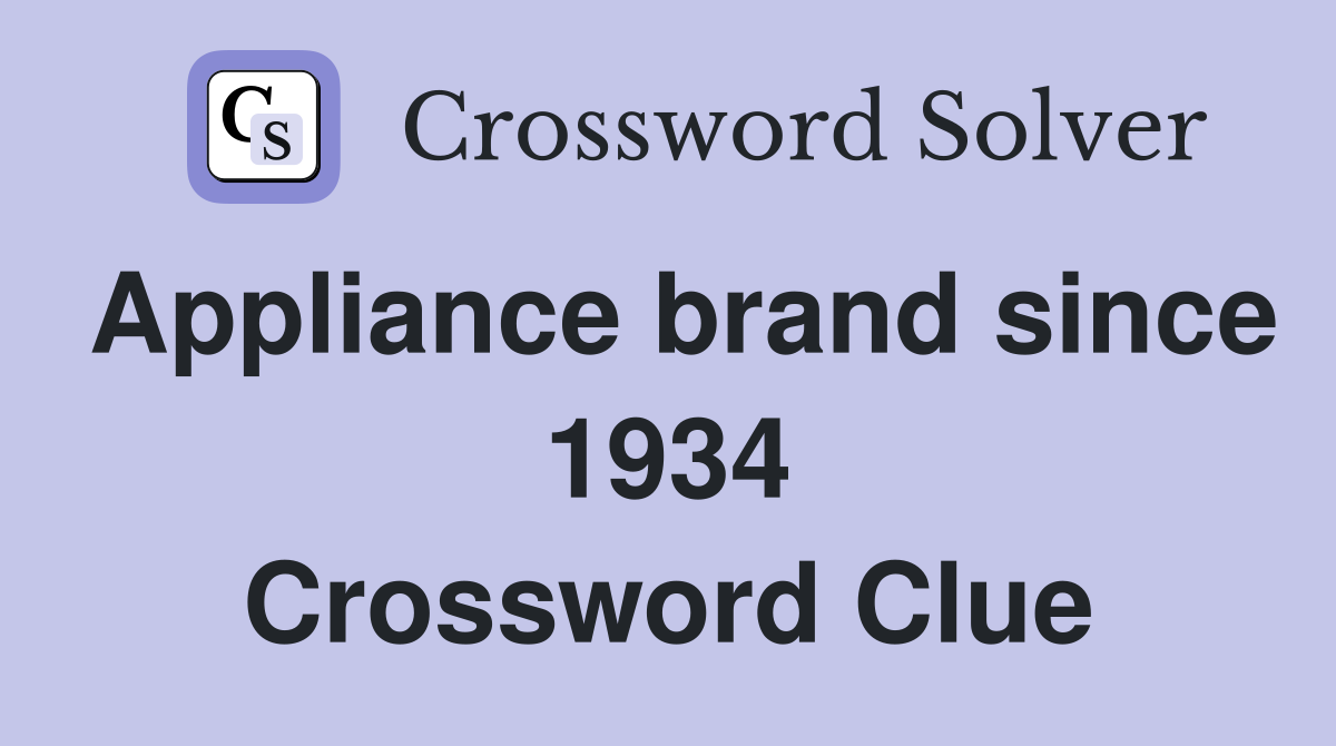 Appliance brand since 1934 Crossword Clue