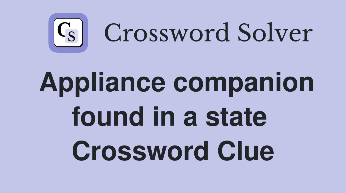 Appliance companion found in a state  Crossword Clue