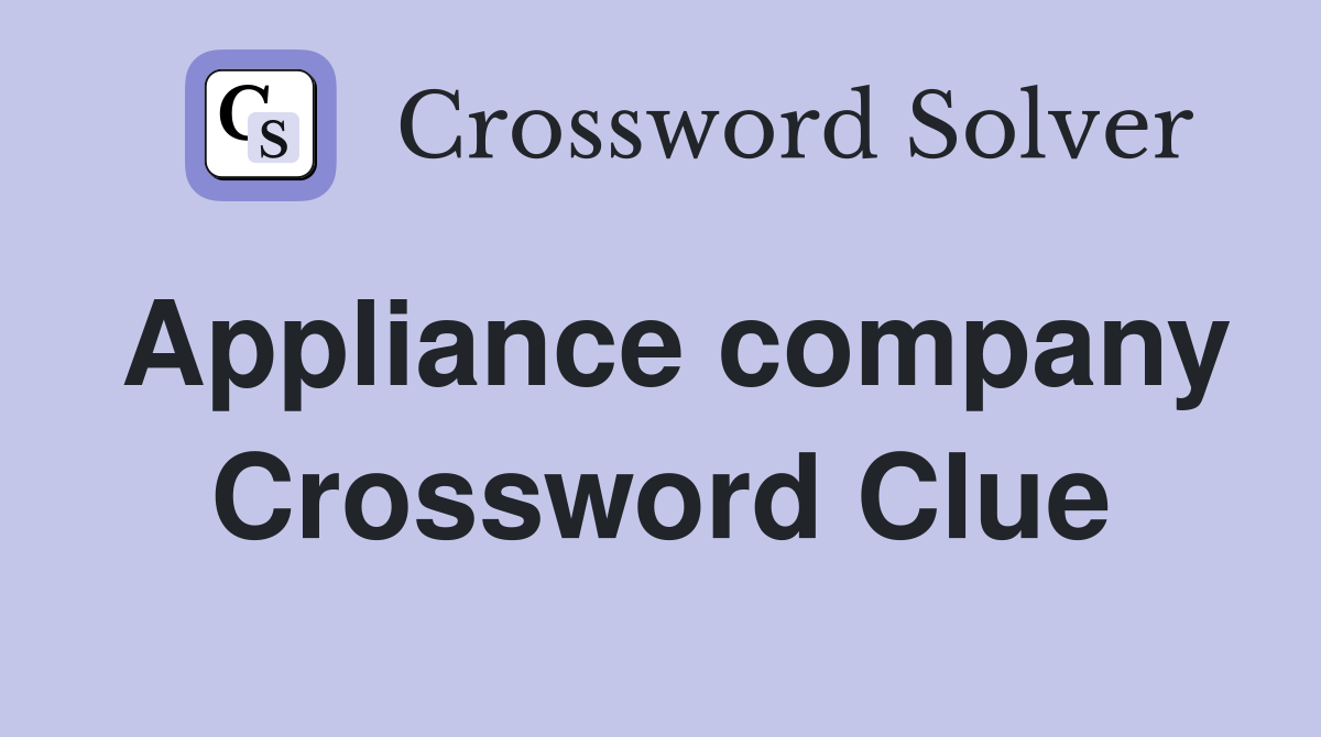 Appliance company Crossword Clue