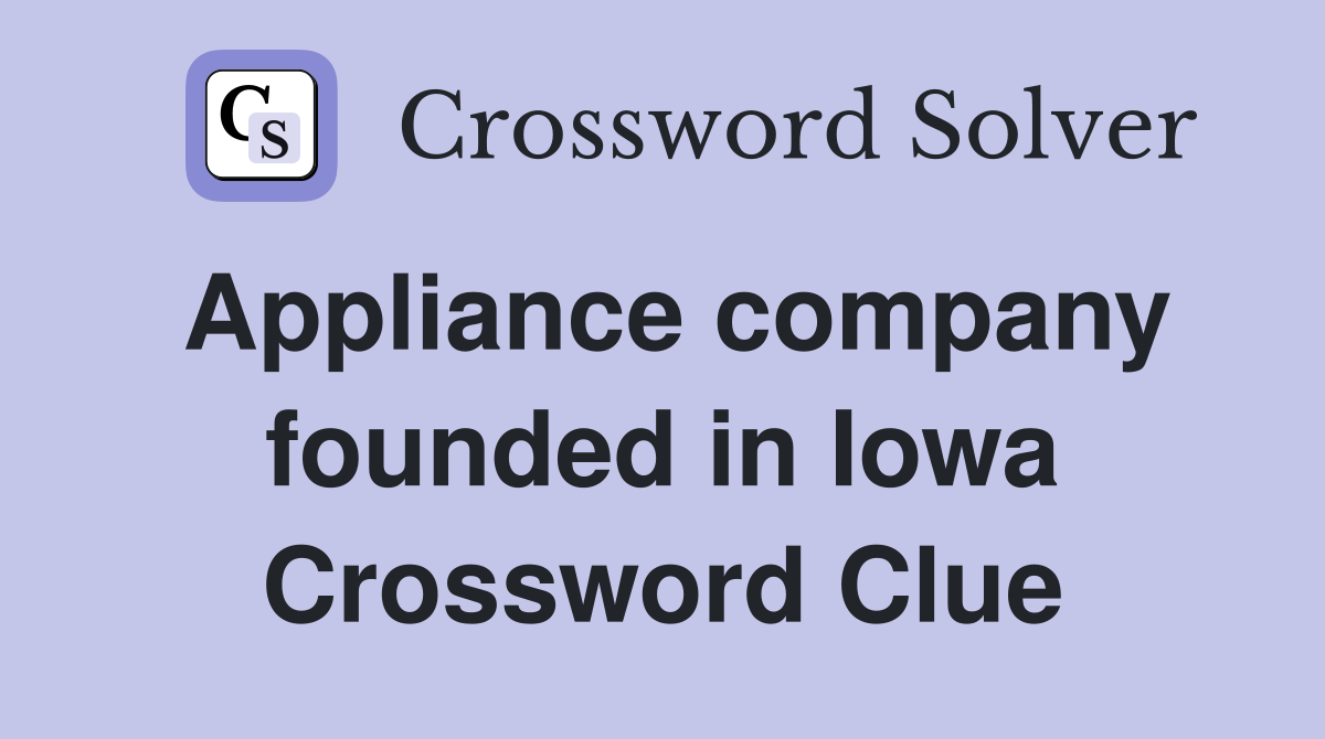 Appliance company founded in Iowa Crossword Clue