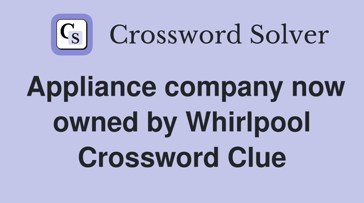 Appliance company now owned by Whirlpool Crossword Clue