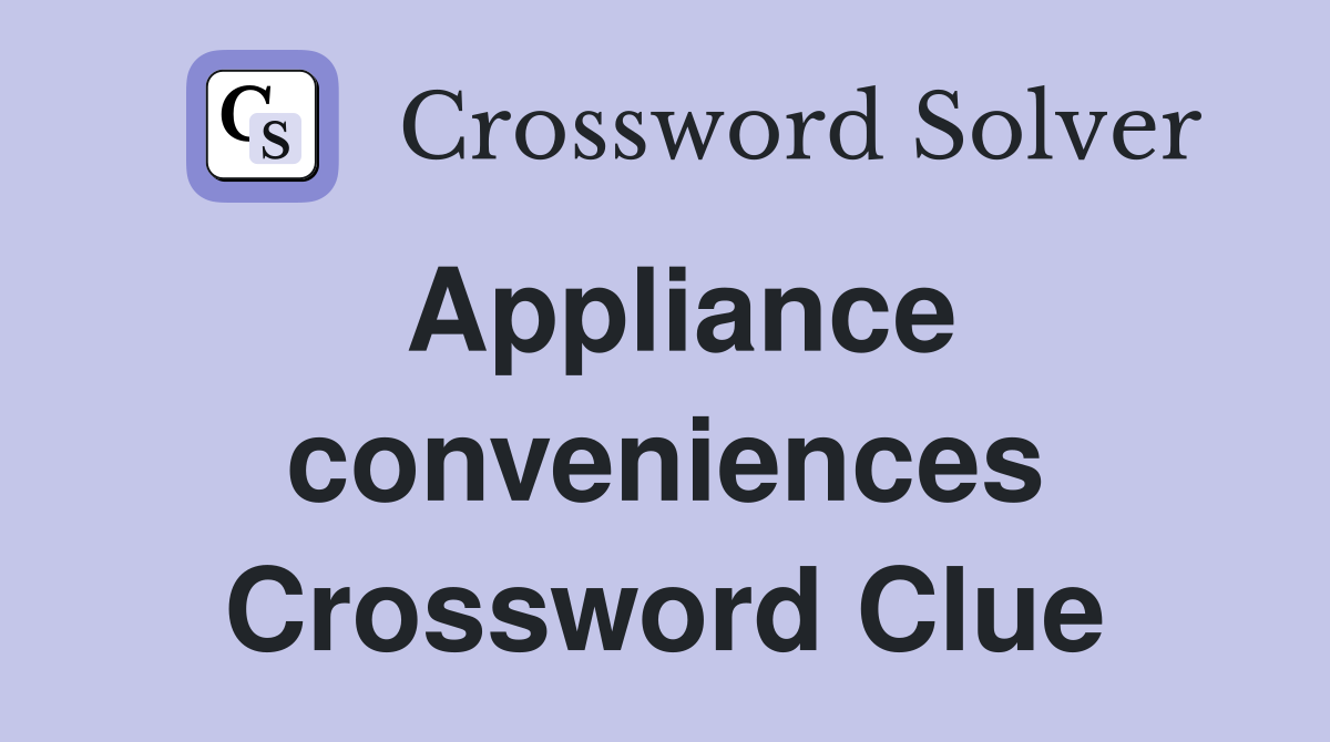 Appliance conveniences Crossword Clue