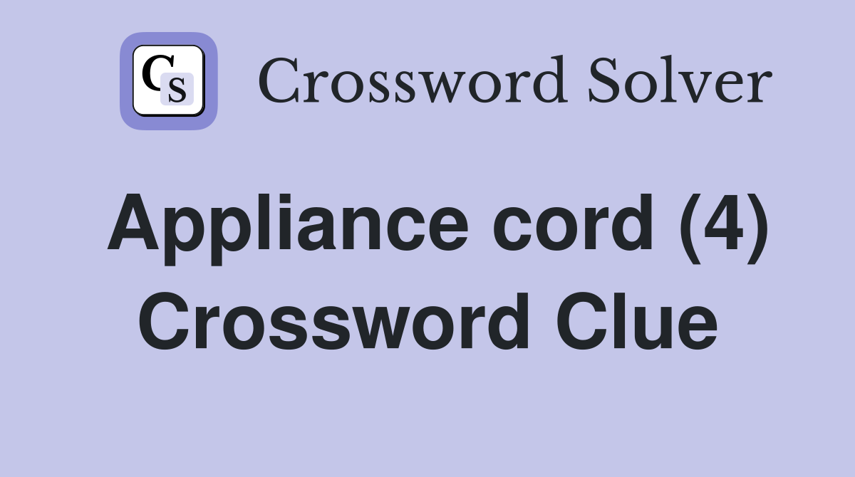 Appliance cord (4) Crossword Clue