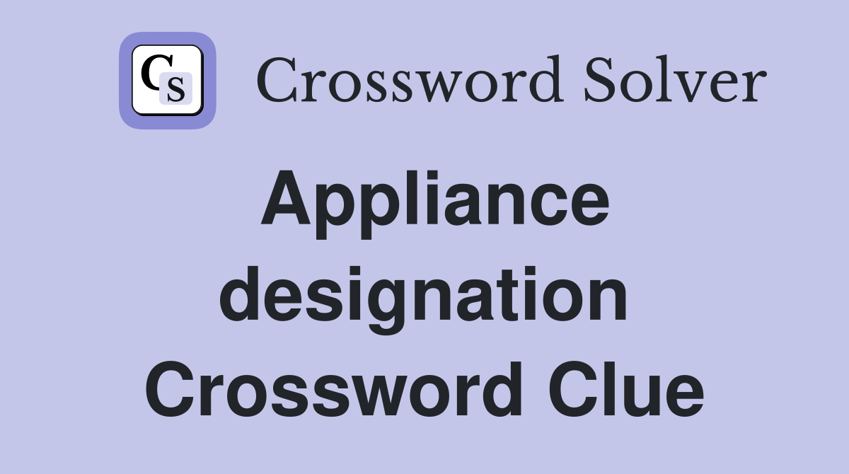 Appliance designation Crossword Clue
