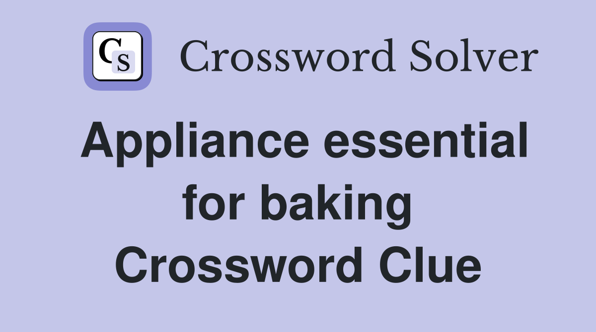 Appliance essential for baking Crossword Clue