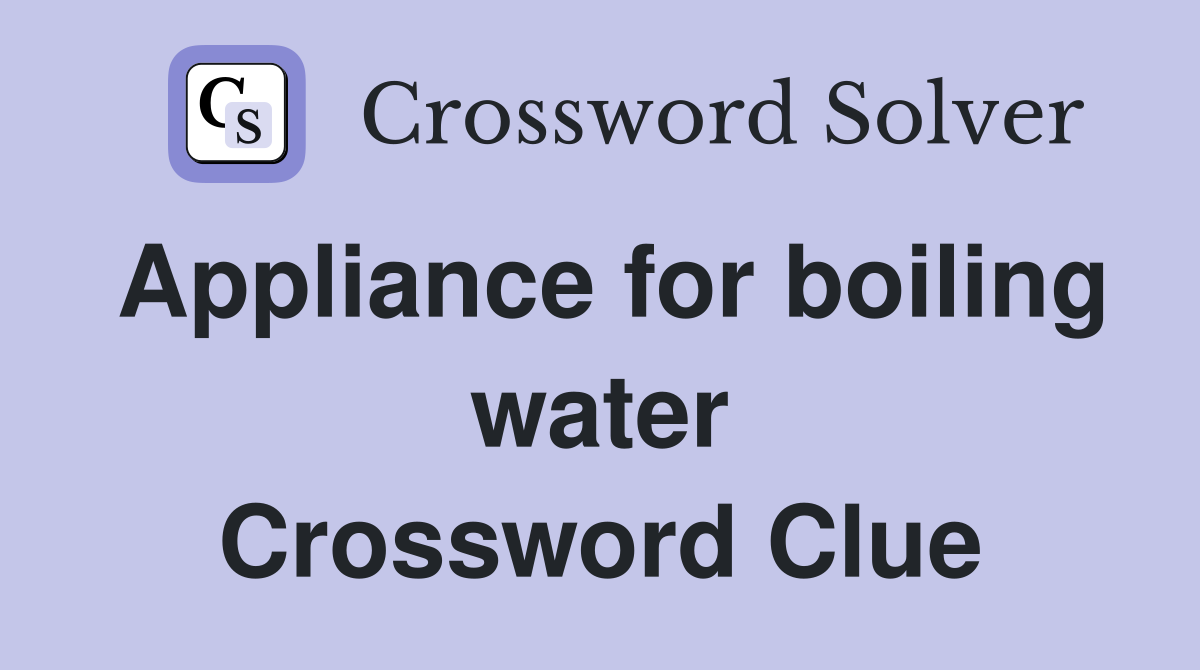 Appliance for boiling water Crossword Clue