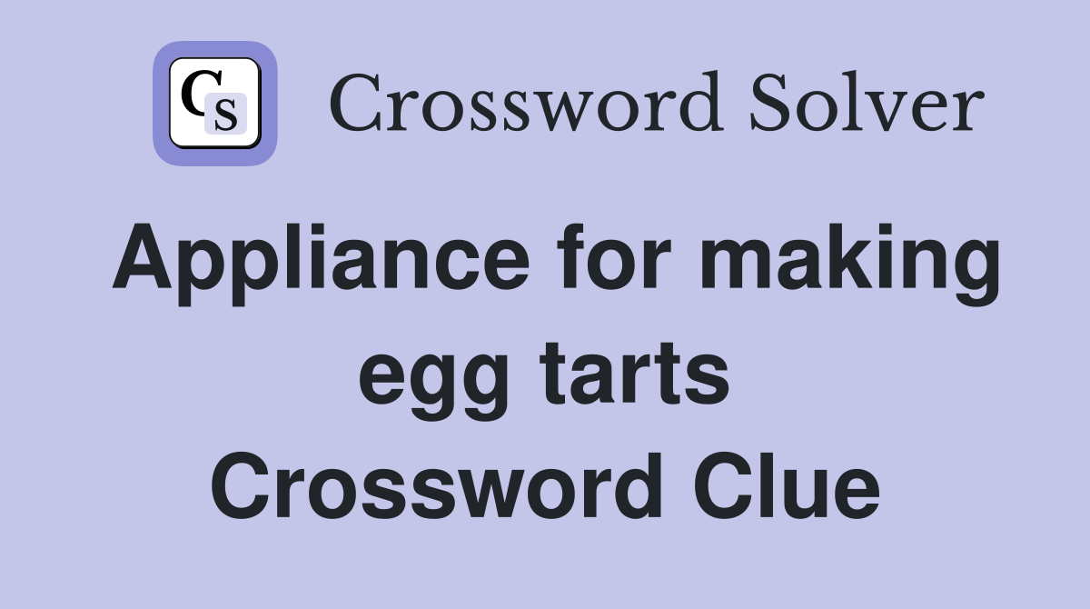Appliance for making egg tarts Crossword Clue