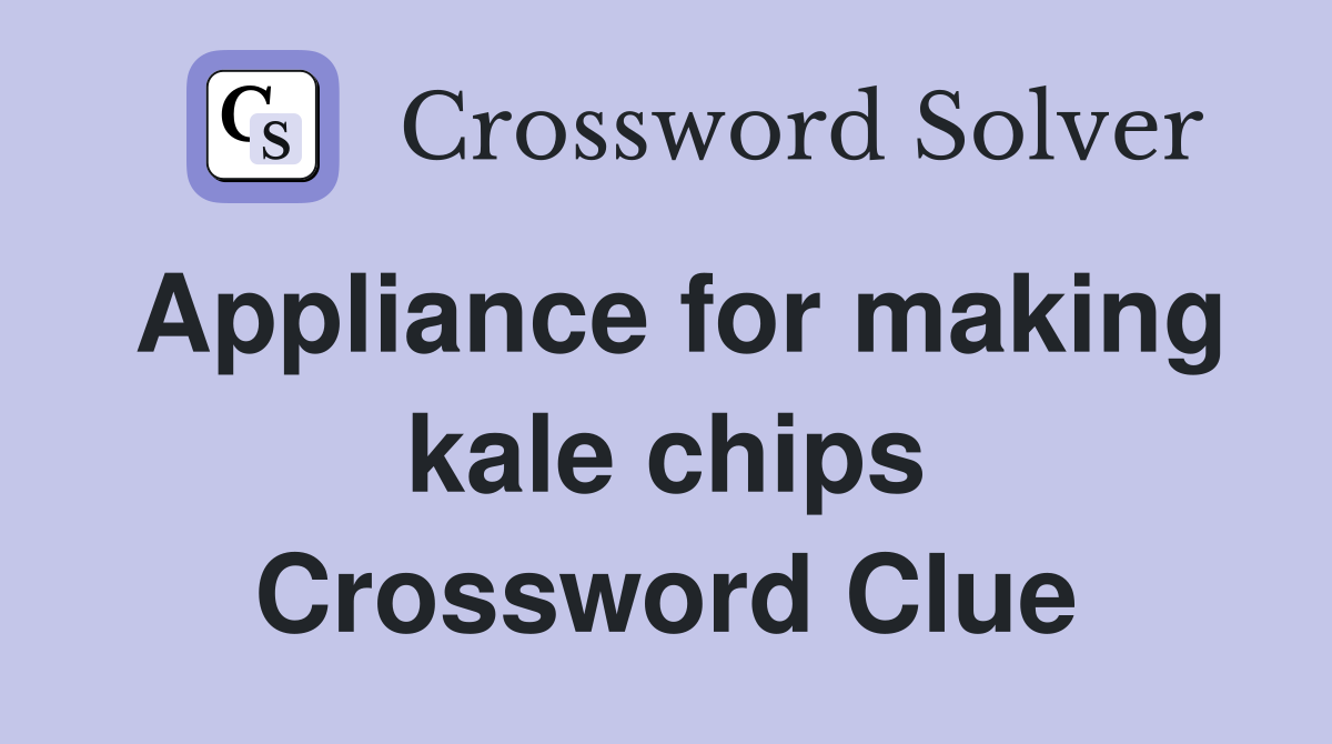 Appliance for making kale chips Crossword Clue