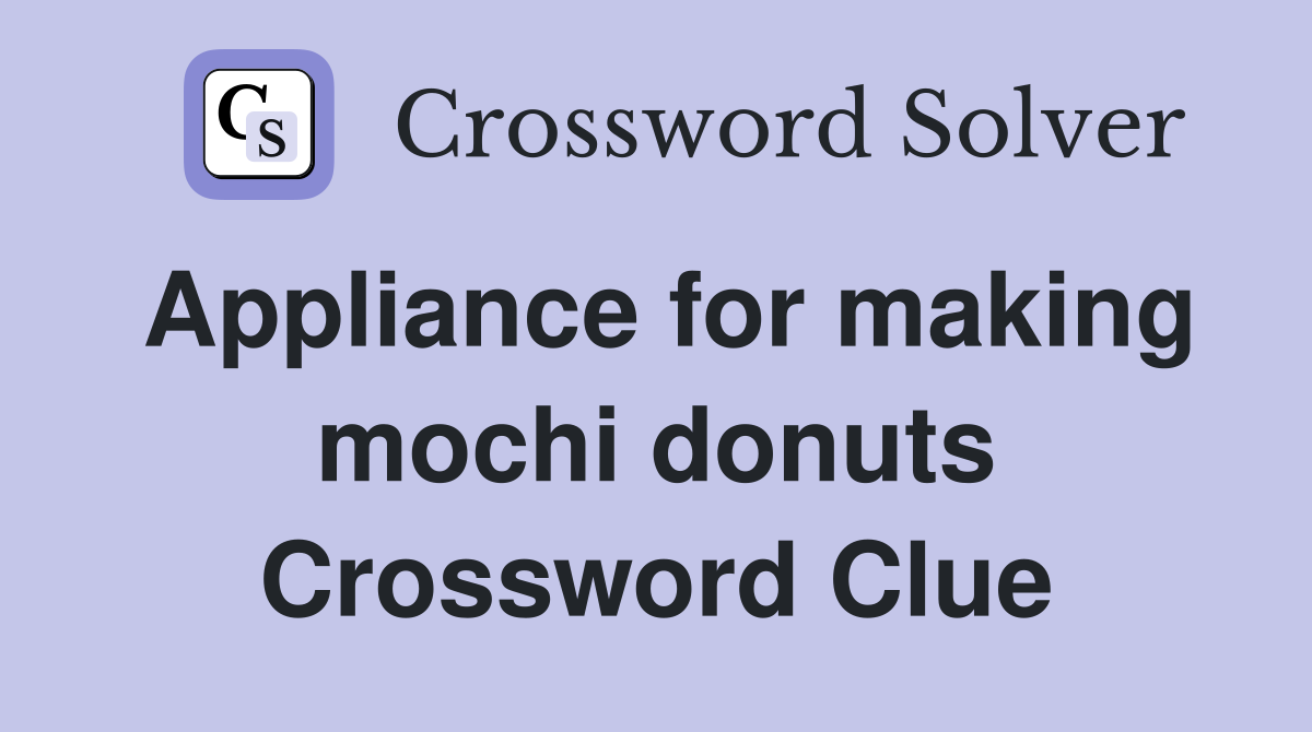Appliance for making mochi donuts Crossword Clue