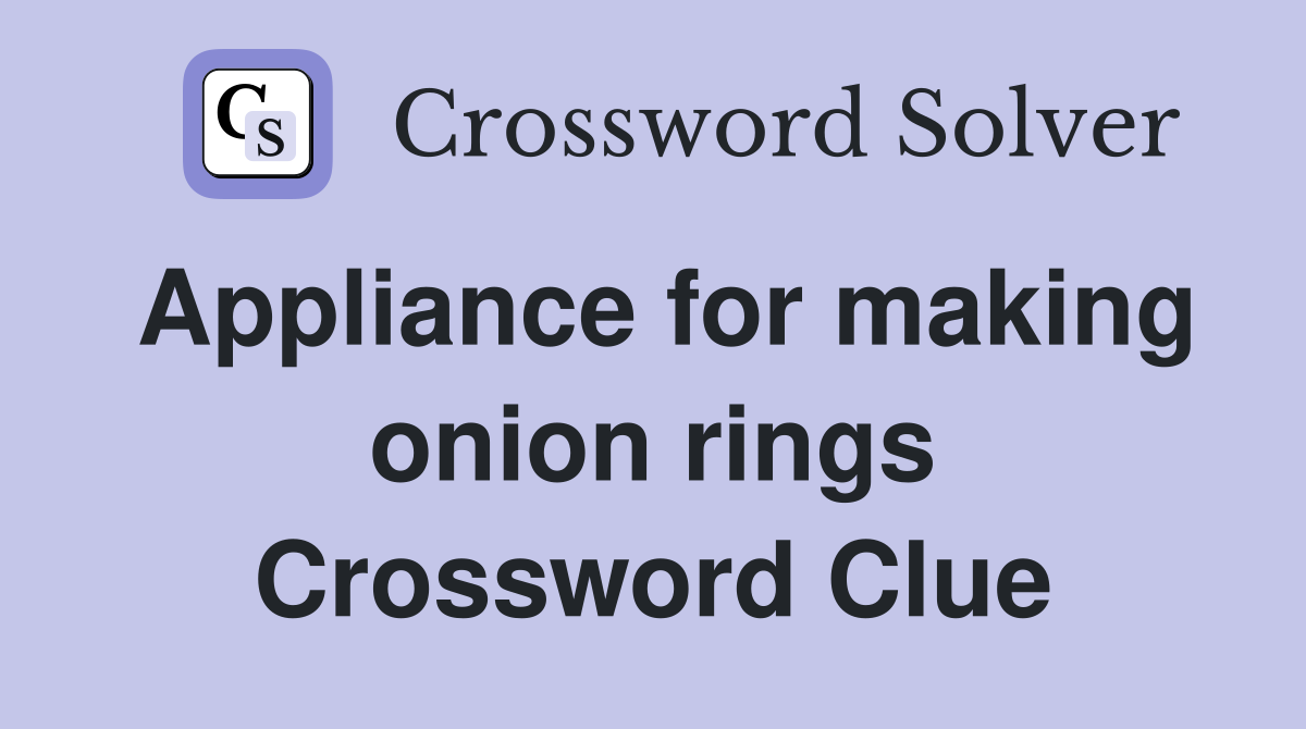 Appliance for making onion rings Crossword Clue
