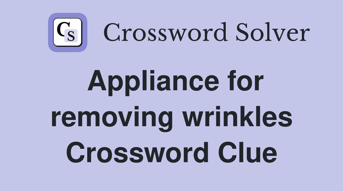 Appliance for removing wrinkles Crossword Clue