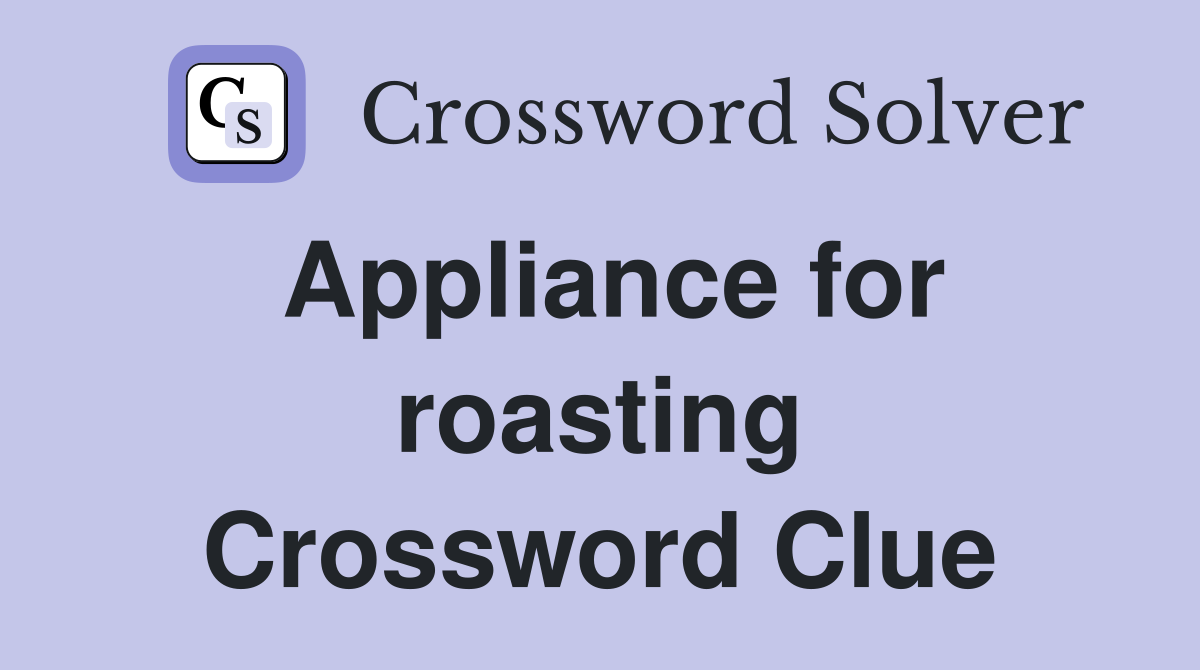 Appliance for roasting Crossword Clue