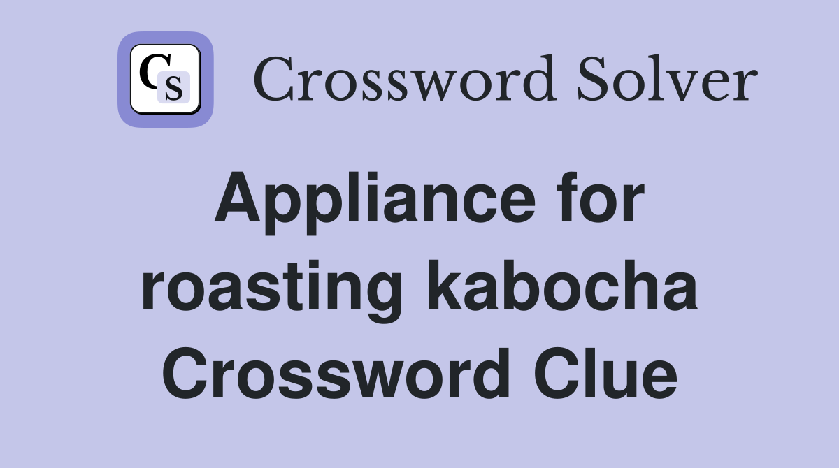 Appliance for roasting kabocha Crossword Clue