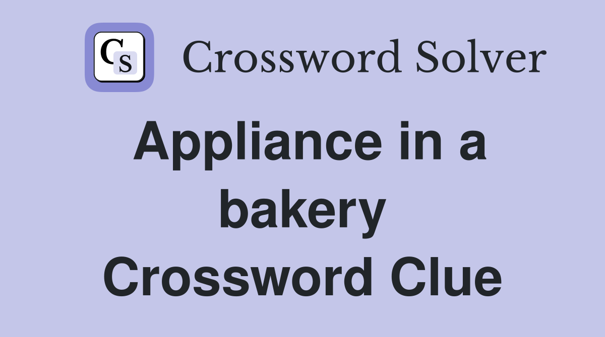 Appliance in a bakery Crossword Clue